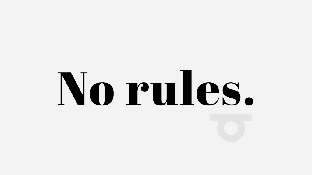 No rules.